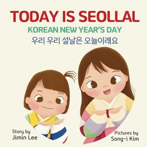 Today is Seollal, Korean New Year's Day - (Korean English Children's Book) by Jimin Lee - 1 of 1