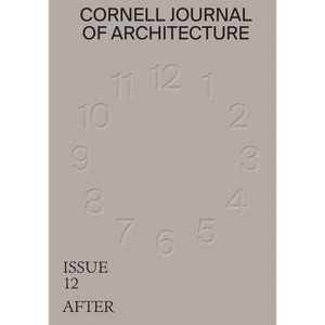 Cornell Journal of Architecture 12 - by  Val Warke & Hallie Black & Todd Petrie (Paperback) - 1 of 1