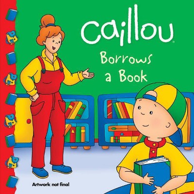 Caillou Borrows a Book - (Clubhouse) by  Anne Paradis (Paperback)