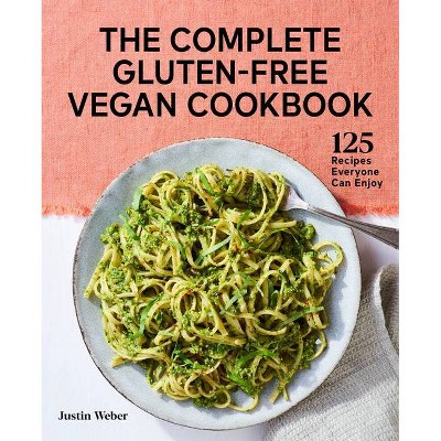 The Complete Gluten-Free Vegan Cookbook - by  Justin Weber (Paperback)