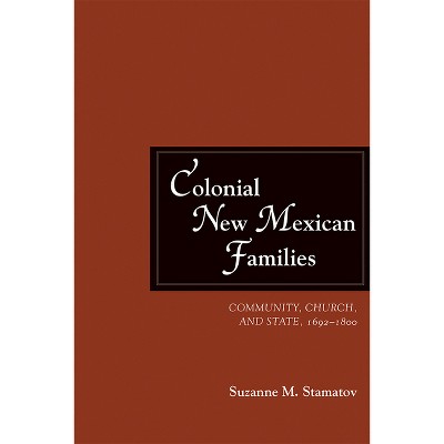 Colonial New Mexican Families - by  Suzanne M Stamatov (Paperback)