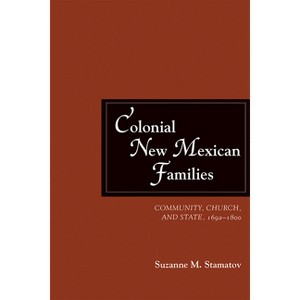 Colonial New Mexican Families - by  Suzanne M Stamatov (Paperback) - 1 of 1