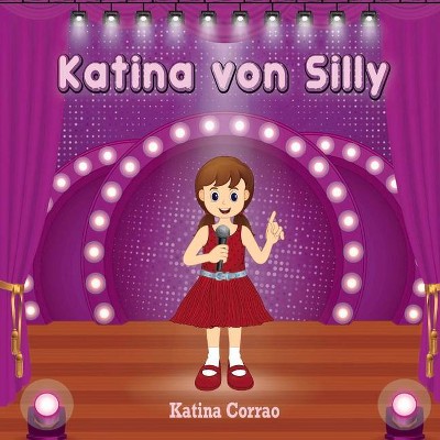 Katina Von Silly - by  Katina Corrao (Paperback)