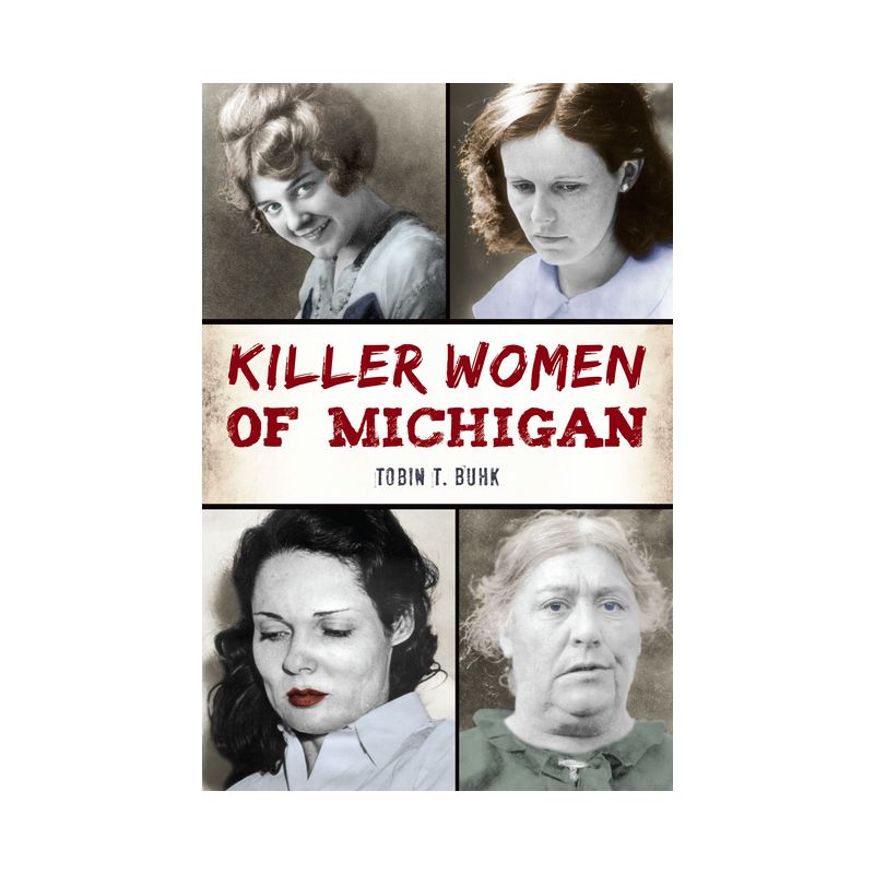 Killer Women of Michigan - (True Crime) by  Tobin T Buhk (Paperback), 1 of 2