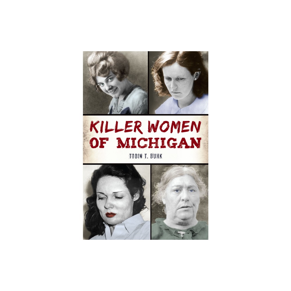 Killer Women of Michigan - (True Crime) by Tobin T Buhk (Paperback)