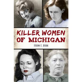 Killer Women of Michigan - (True Crime) by  Tobin T Buhk (Paperback)