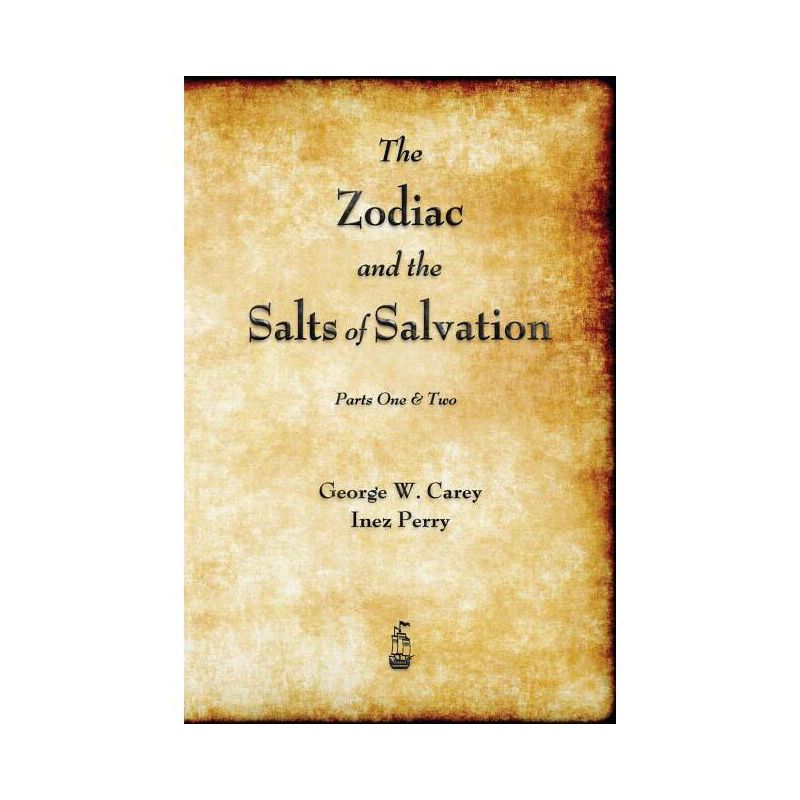 The Zodiac and the Salts of Salvation - by  George W Carey & Inez Perry (Paperback), 1 of 2