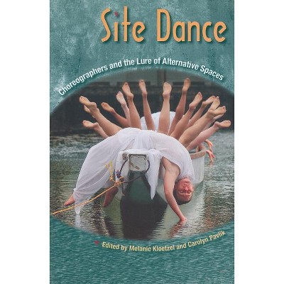 Site Dance - by  Melanie Kloetzel & Carolyn Pavlik (Paperback)