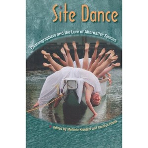 Site Dance - by  Melanie Kloetzel & Carolyn Pavlik (Paperback) - 1 of 1