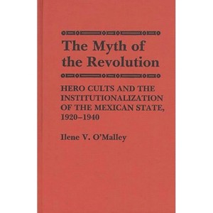 The Myth of Revolution - (Contributions to the Study of World History) by  Ilene V O'Malley (Hardcover) - 1 of 1