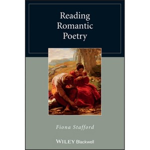 Reading Romantic Poetry - (Wiley Blackwell Reading Poetry) by  Fiona Stafford (Paperback) - 1 of 1