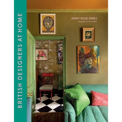 British Designers at Home - by  Jenny Rose-Innes (Hardcover)