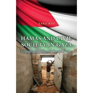 Hamas and Civil Society in Gaza - (Princeton Studies in Muslim Politics) by  Sara Roy (Hardcover) - 1 of 1