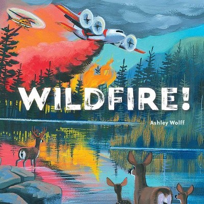 Wildfire! - by  Ashley Wolff (Hardcover)