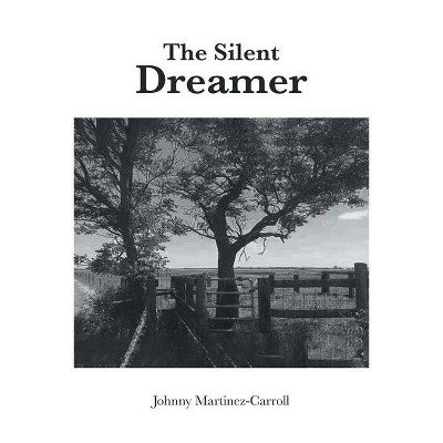 The Silent Dreamer - by  Johnny Martinez-Carroll (Paperback)