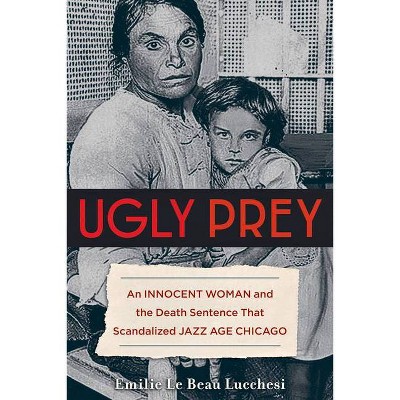 Ugly Prey - by  Emilie Le Beau Lucchesi (Hardcover)