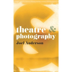 Theatre and Photography - by  Joel Anderson (Paperback) - 1 of 1