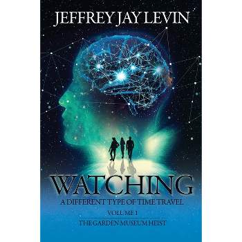 Watching - (A Different Type of Time Travel) by  Jeffrey Jay Levin (Paperback)