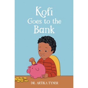 Kofi Goes to the Bank - (Leaders Are Readers) by  Artika R Tyner (Paperback) - 1 of 1