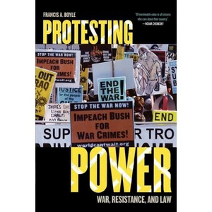 Protesting Power - (War and Peace Library) by  Francis A Boyle (Paperback) - 1 of 1