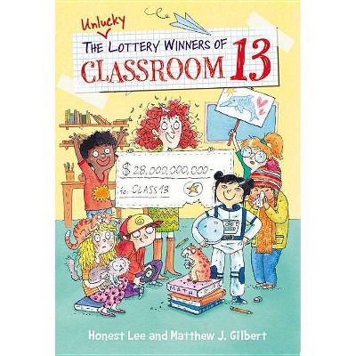The Unlucky Lottery Winners of Classroom 13 - by  Honest Lee & Matthew J Gilbert (Paperback)