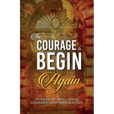 The Courage to Begin Again - by  Kirsten Harty & Lisa Michelle Umina (Paperback)