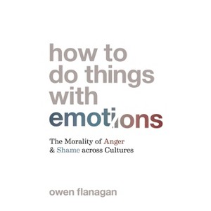 How to Do Things with Emotions - by Owen Flanagan - 1 of 1