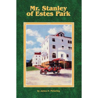 Mr. Stanley of Estes Park - by  James H Pickering (Paperback)