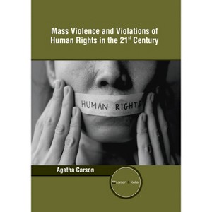 Mass Violence and Violations of Human Rights in the 21st Century - by  Agatha Carson (Hardcover) - 1 of 1