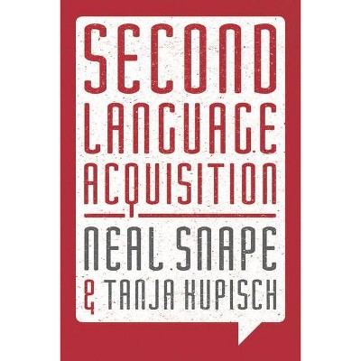 Second Language Acquisition - (Palgrave Modern Linguistics) by  Neal Snape & Tanja Kupisch (Paperback)