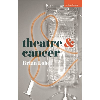 Theatre and Cancer - by  Brian Lobel (Paperback)