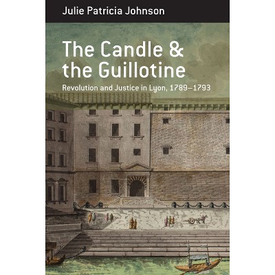 The Candle and the Guillotine - (Berghahn Monographs in French Studies) by  Julie Patricia Johnson (Paperback)