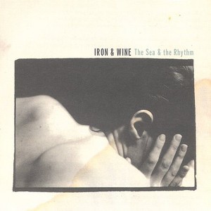 Iron & Wine - The Sea and The Rhythm - 1 of 1