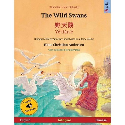 The Wild Swans - 野天鹅 - Yě tiān'é (English - Chinese) - (Sefa Picture Books in Two Languages) by  Ulrich Renz