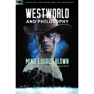 Westworld and Philosophy - (Popular Culture and Philosophy) by  Richard Greene & Joshua Heter (Paperback)