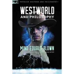 Westworld and Philosophy - (Popular Culture and Philosophy) by  Richard Greene & Joshua Heter (Paperback) - 1 of 1
