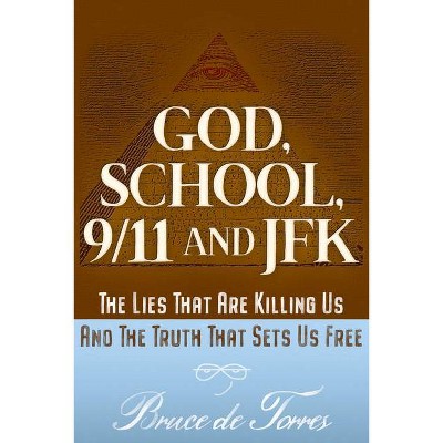 God, School, 9/11 and JFK - by  Bruce de Torres (Paperback)