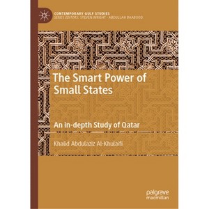 The Smart Power of Small States - (Contemporary Gulf Studies) by  Khalid Abdulaziz Al-Khulaifi (Hardcover) - 1 of 1