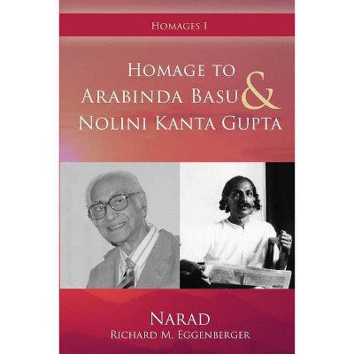 Homage to Arabinda Basu and Nolini Kanta Gupta - (Homages) by  Narad Richard M Eggenberger (Paperback)