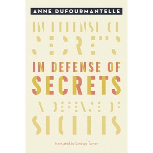 In Defense of Secrets - by  Anne Dufourmantelle (Hardcover) - 1 of 1