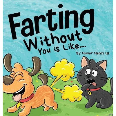 Farting Without You is Like - (Farting Adventures) by  Humor Heals Us (Hardcover)