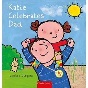 Katie Celebrates Dad - (Kevin and Katie) by  Liesbet Slegers (Hardcover) - 1 of 1