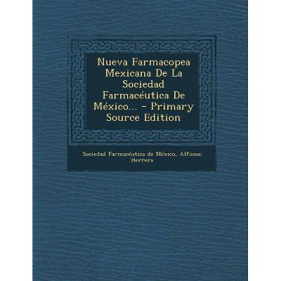 Nueva Farmacopea Mexicana De La Sociedad Farmacéutica De México... - by  Alfonso Herrera (Paperback)