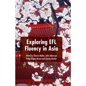 Exploring EFL Fluency in Asia - by  T Muller & J Adamson & P Brown & S Herder (Paperback) - 1 of 1