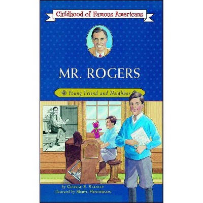 Mr. Rogers - (Childhood of Famous Americans (Paperback)) by  George E Stanley (Paperback)