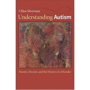 Understanding Autism - by  Chloe Silverman (Paperback) - 1 of 1