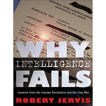 Why Intelligence Fails - (Cornell Studies in Security Affairs) by  Robert Jervis (Hardcover)