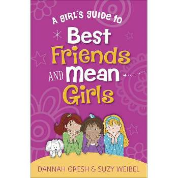 A Girl's Guide to Best Friends and Mean Girls - (True Girl) by  Dannah Gresh & Suzy Weibel (Paperback)