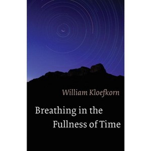 Breathing in the Fullness of Time - by William Kloefkorn - 1 of 1