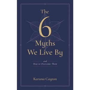 The Six Myths We Live by - by  Karuna Cayton (Paperback) - 1 of 1